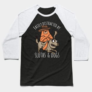 Easily distracted by Sloths and Dogs Distraction Sloth Dog Baseball T-Shirt